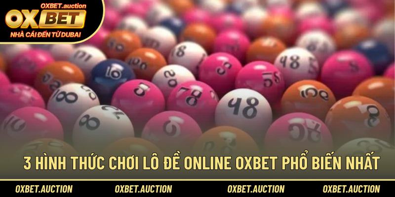 3 hình thức chơi lô đề online OXBET phổ biến nhất
