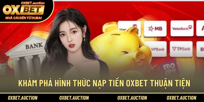 Khám phá hình thức nạp tiền OXBET thuận tiện