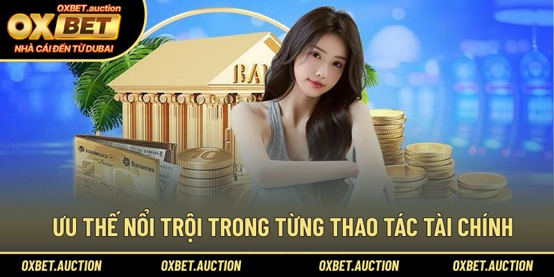 Ưu thế nổi trội trong từng thao tác tài chính