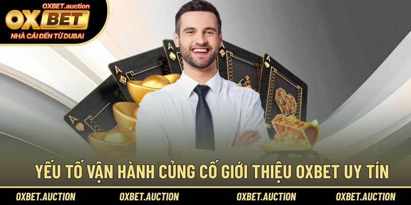 Các yếu tố vận hành củng cố giới thiệu OXBET uy tín